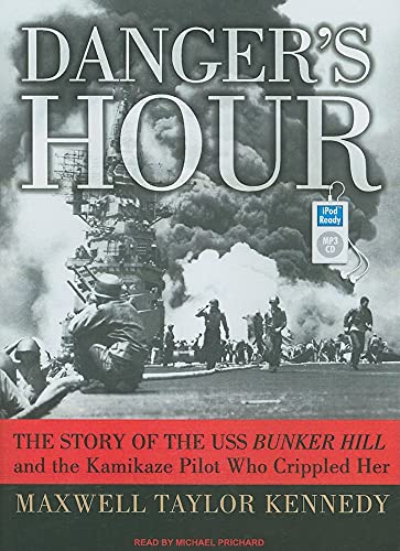 Stock image for Danger's Hour: The Story of the USS Bunker Hill and the Kamikaze Pilot Who Crippled Her for sale by Books From California