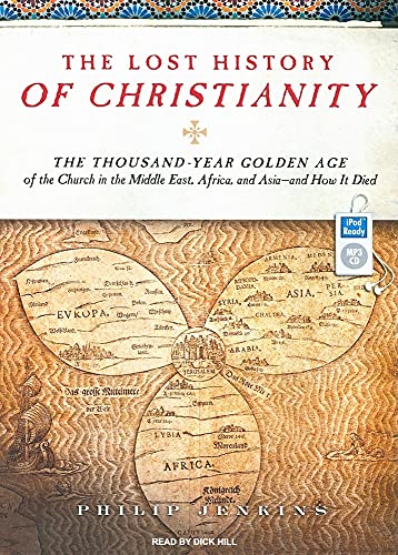 9781400159710: The Lost History of Christianity: The Thousand-Year Golden Age of the Church in the Middle East, Africa, and Asia--and How it Died