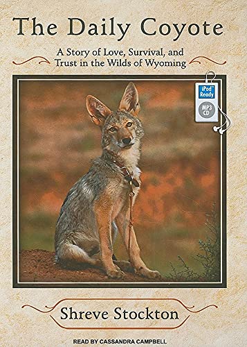 Stock image for The Daily Coyote: A Story of Love, Survival, and Trust in the Wilds of Wyoming for sale by Bookmans