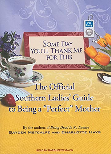 Imagen de archivo de Some Day You'll Thank Me for This: The Official Southern Ladies' Guide to Being a "Perfect" Mother a la venta por HPB-Red