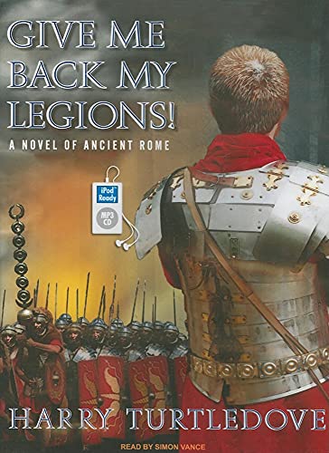 Give Me Back My Legions!: A Novel of Ancient Rome (9781400161386) by Turtledove, Harry