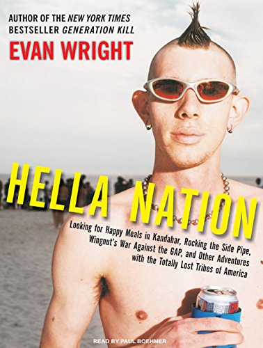 Hella Nation: Looking for Happy Meals in Kandahar, Rocking the Side Pipe, Wingnut's War Against the GAP, and Other Adventures with the Totally Lost Tribes of America - Wright, Evan