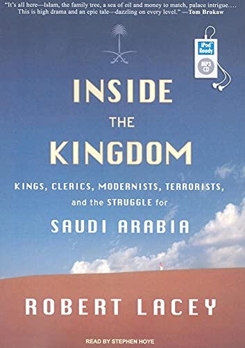 Inside the Kingdom: Kings, Clerics, Modernists, Terrorists, and the Struggle for Saudi Arabia (9781400163373) by Lacey, Robert