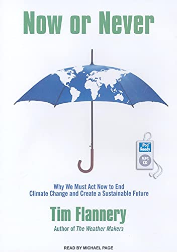 Now or Never: Why We Must Act Now to End Climate Change and Create a Sustainable Future (9781400163861) by Flannery, Tim