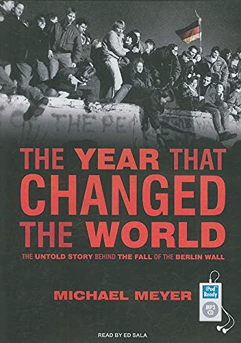 The Year That Changed the World: The Untold Story Behind the Fall of the Berlin Wall (9781400164424) by Meyer, Michael