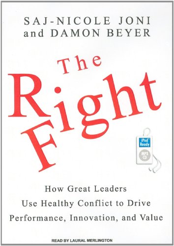 Stock image for The Right Fight: How Great Leaders Use Healthy Conflict to Drive Performance, Innovation, and Value for sale by SecondSale