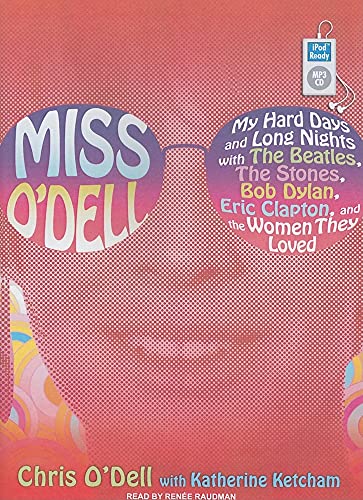 Miss O'Dell: My Hard Days and Long Nights with The Beatles,The Stones, Bob Dylan, Eric Clapton, and the Women They Loved (9781400164912) by Ketcham, Katherine; O'Dell, Chris