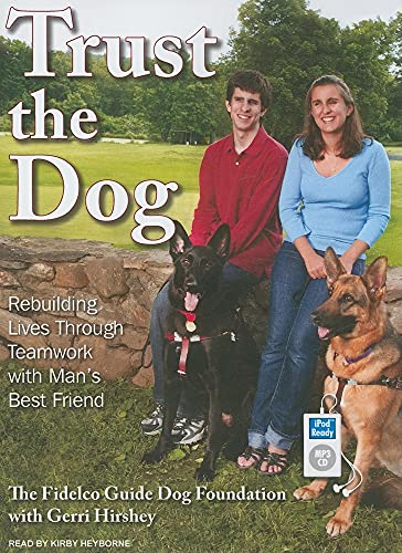 Beispielbild fr Trust the Dog: Rebuilding Lives Through Teamwork with Mans Best Friend zum Verkauf von Ebooksweb