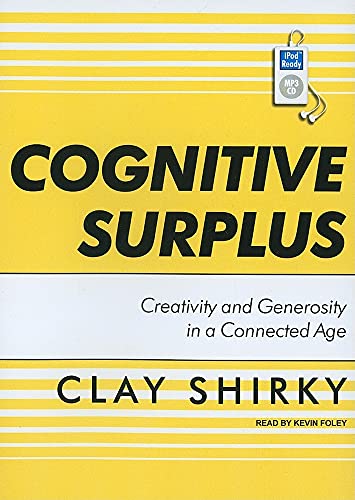 Cognitive Surplus: Creativity and Generosity in a Connected Age - Shirky,  Clay: 9781400166817 - IberLibro