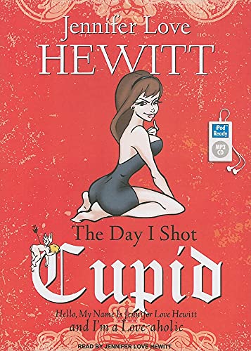 Imagen de archivo de The Day I Shot Cupid: Hello, My Name Is Jennifer Love Hewitt and I'm a Love-aholic a la venta por The Yard Sale Store