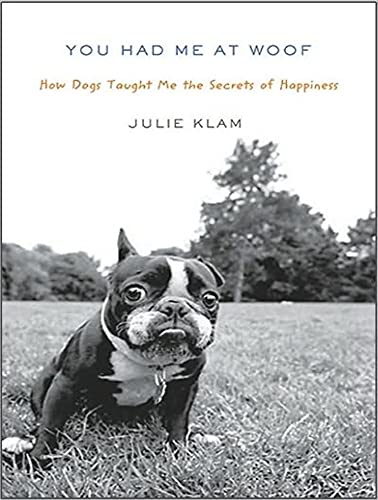 Stock image for You Had Me at Woof: How Dogs Taught Me the Secrets of Happiness for sale by The Yard Sale Store