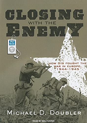 Beispielbild fr Closing with the Enemy: How GIs Fought the War in Europe, 1944-1945 zum Verkauf von Books From California