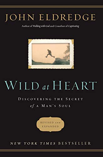 Imagen de archivo de Wild at Heart Revised and Updated: Discovering the Secret of a Man's Soul a la venta por Gulf Coast Books