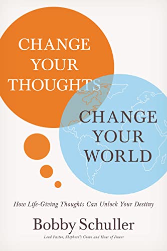 9781400201709: Change Your Thoughts, Change Your World: How Life-Giving Thoughts Can Unlock Your Destiny