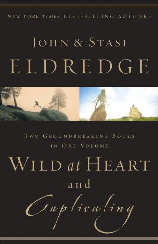 Wild at Heart / Captivating. Discovering the Secret of a Man's Soul / Unveiling the Mystery of a Woman's Soul. (2 Bände in einem ). - Eldredge, John & Stasi