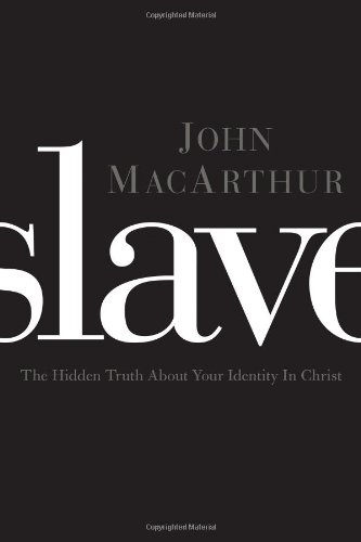 Slave The Hidden Truth About Your Identity In Christ - MACARTHUR (JOHN).