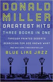 Beispielbild fr Donald Miller Greatest Hits : Through Printed Deserts - Searching for God Knows What - Blue Like Jazz zum Verkauf von Better World Books