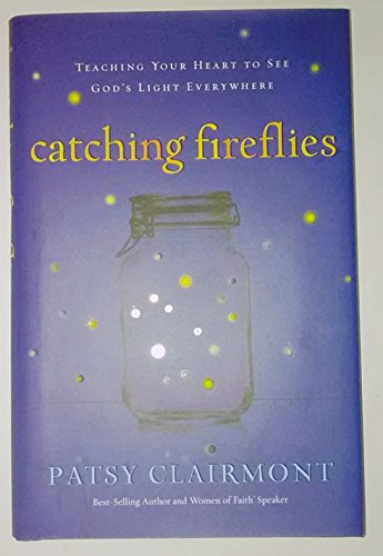 Imagen de archivo de Catching Fireflies: Teaching Your Heart to See God's Light Everywhere a la venta por SecondSale
