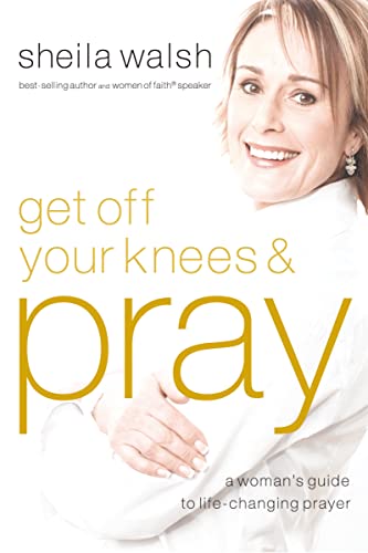 Beispielbild fr Get Off Your Knees and Pray: A Woman's Guide to Life-Changing Prayer zum Verkauf von Wonder Book