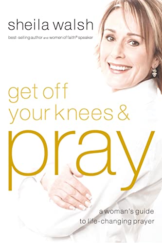 9781400202539: Get Off Your Knees and Pray: A Woman's Guide to Life-Changing Prayer