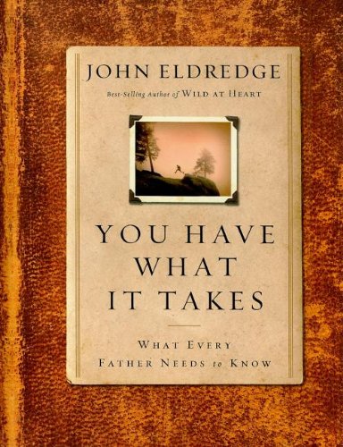 9781400202607: You Have What It Takes: What Every Father Needs to Know