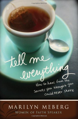 9781400202744: Tell Me Everything: How You Can Heal from the Secrets You Thought You'd Never Share