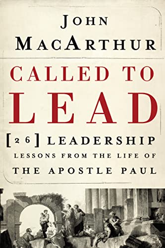 Called to Lead: 26 Leadership Lessons from the Life of the Apostle Paul (9781400202867) by MacArthur, John F.