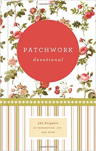 Stock image for Patchwork Devotional: 365 Snippits of Inspiration, Joy, and Hope for sale by SecondSale