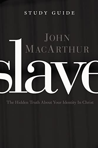 Slave the Study Guide: The Hidden Truth About Your Identity in Christ - MacArthur, John