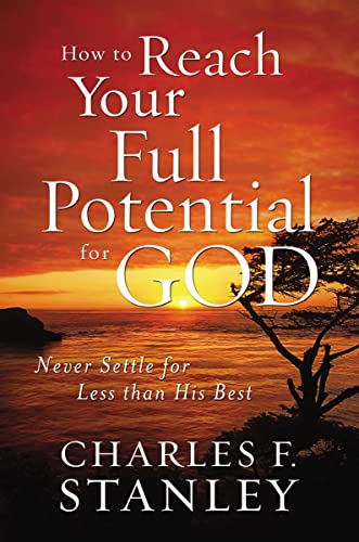 Beispielbild fr How to Reach Your Full Potential for God: Never Settle for Less than His Best zum Verkauf von SecondSale
