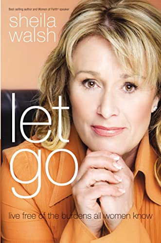 Let Go: Live Free of the Burdens All Women Know (9781400203024) by Walsh, Sheila