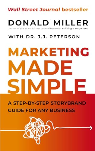 Marketing Made Simple: A Step-by-Step StoryBrand Guide for Any Business (9781400203796) by Miller, Donald; Peterson, Dr. J.J.