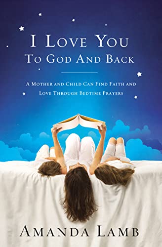 Beispielbild fr I Love You to God and Back: A Mother and Child Can Find Faith and Love Through Bedtime Prayers zum Verkauf von ZBK Books