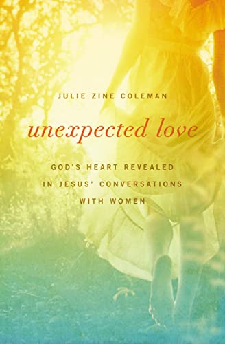 Beispielbild fr Unexpected Love: God's Heart Revealed in Jesus' Conversations with Women zum Verkauf von Wonder Book