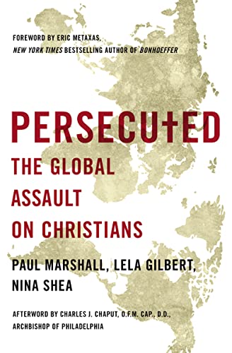 Persecuted: The Global Assault on Christians (9781400204410) by Marshall, Paul; Gilbert, Lela; Shea, Nina