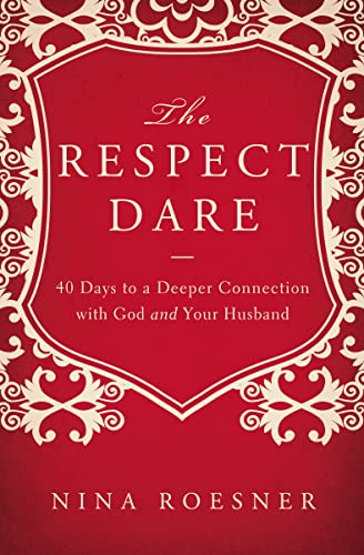 Stock image for The Respect Dare: 40 Days to a Deeper Connection with God and Your Husband for sale by Gulf Coast Books