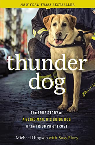 Thunder Dog : The True Story of a Blind Man, His Guide Dog, and the Triumph of Trust - Michael Hingson