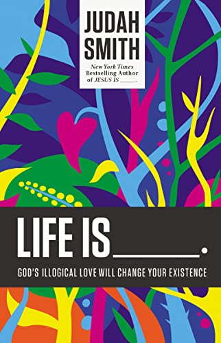 9781400204779: Life Is _____.: God's Illogical Love Will Change Your Existence