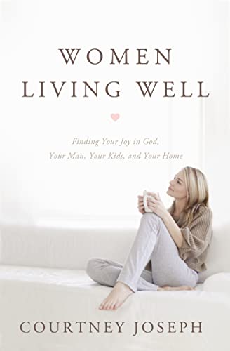 Beispielbild fr Women Living Well : Find Your Joy in God, Your Man, Your Kids, and Your Home zum Verkauf von Better World Books