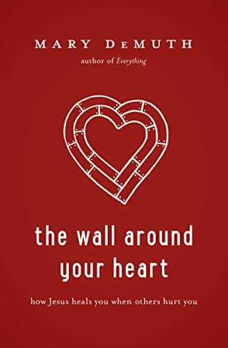 9781400205219: The Wall Around Your Heart: How Jesus Heals You When Others Hurt You