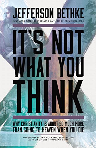 Beispielbild fr It's Not What You Think: Why Christianity Is About So Much More Than Going to Heaven When You Die zum Verkauf von AwesomeBooks