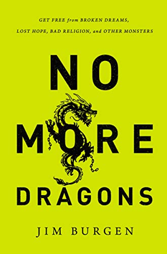 Stock image for No More Dragons: Get Free from Broken Dreams, Lost Hope, Bad Religion, and Other Monsters for sale by Reliant Bookstore