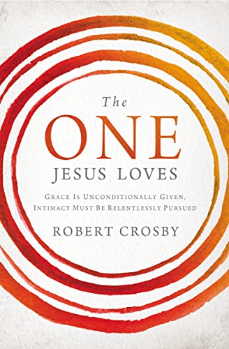 9781400205776: The One Jesus Loves: Grace Is Unconditionally Given, Intimacy Must Be Relentlessly Pursued