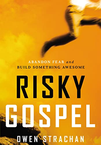 Risky Gospel: Abandon Fear and Build Something Awesome (9781400205790) by Strachan, Owen