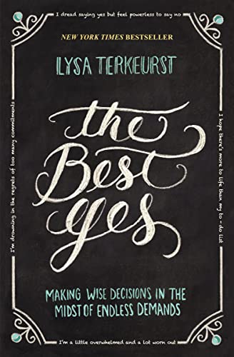 Imagen de archivo de The Best Yes: Making Wise Decisions in the Midst of Endless Demands a la venta por Gulf Coast Books