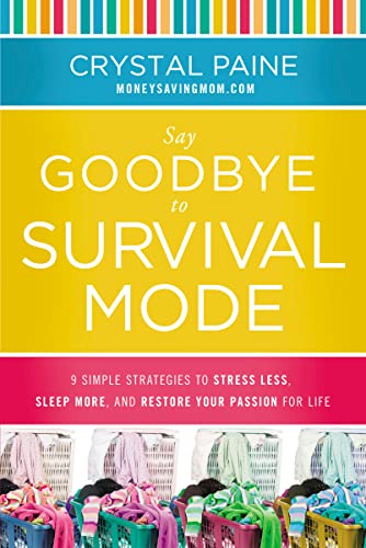 Stock image for Say Goodbye to Survival Mode: 9 Simple Strategies to Stress Less, Sleep More, and Restore Your Passion for Life for sale by SecondSale