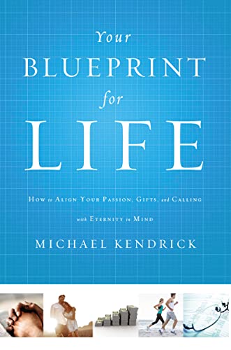 Imagen de archivo de Your Blueprint for Life: How to Align Your Passion, Gifts, and Calling with Eternity in Mind a la venta por SecondSale