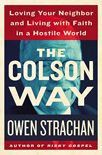 Imagen de archivo de The Colson Way: Loving Your Neighbor and Living with Faith in a Hostile World a la venta por SecondSale