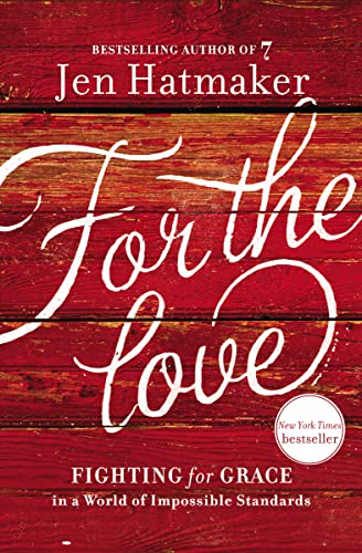 Imagen de archivo de For the Love: Fighting for Grace in a World of Impossible Standards a la venta por Your Online Bookstore