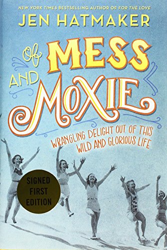 Beispielbild fr Of Mess and Moxie: Wrangling Delight Out of This Wild and Glorious Life zum Verkauf von WorldofBooks